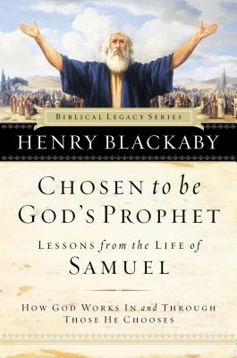 Chosen to Be God's Prophet: How God Works in and Through Those He Chooses - Henry Blackaby