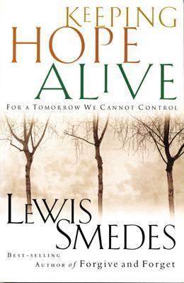 Keeping Hope Alive: For a Tomorrow We Cannot Control - Lewis Smedes
