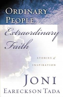 Ordinary People, Extraordinary Faith: Stories of Inspiration - Joni Eareckson Tada