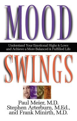 Mood Swings: Understand Your Emotional Highs and Lowsand Achieve a More Balanced and Fulfilled Life - Paul Meier