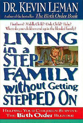 Living in a Step-Family Without Getting Stepped on: Helping Your Children Survive the Birth Order Blender - Kevin Leman