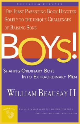 Boys!: Shaping Ordinary Boys Into Extraordinary Men - William Beausay