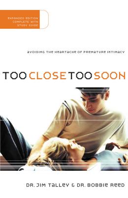Too Close Too Soon: Avoiding the Heartache of Premature Intimacy - Jim A. Talley