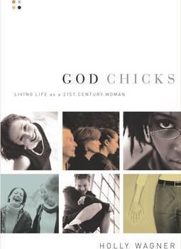 God Chicks: Living Life as a 21st Century Woman - Holly Wagner