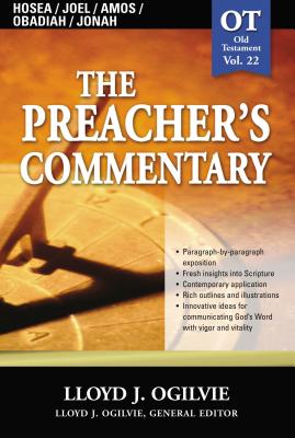 The Preacher's Commentary - Vol. 22: Hosea / Joel / Amos / Obadiah / Jonah: 22 - Lloyd J. Ogilvie