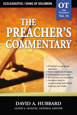 The Preacher's Commentary - Vol. 16: Ecclesiastes / Song of Solomon: 16 - David A. Hubbard