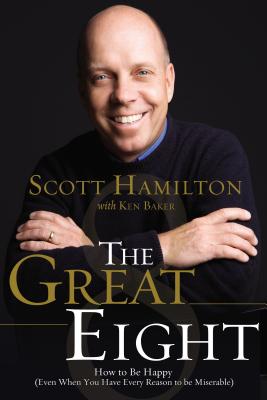 The Great Eight: How to Be Happy (Even When You Have Every Reason to Be Miserable) - Scott Hamilton