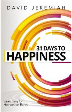 Poza produsului 31 Days to Happiness: How to Find What Really Matters in Life - David Jeremiah
