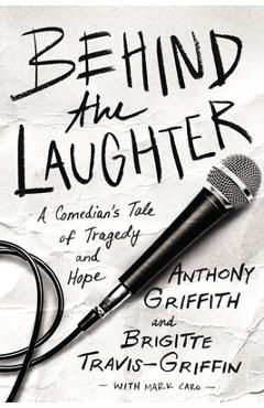 Coperta cărții 'Behind the Laughter: A Comedian's Tale of Tragedy and Hope - Anthony Griffith'