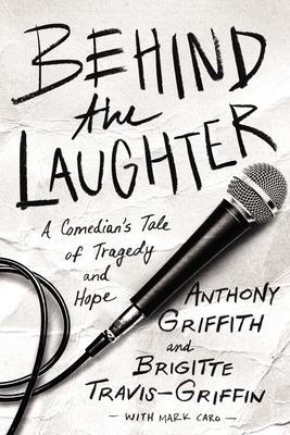 Behind the Laughter: A Comedian's Tale of Tragedy and Hope - Anthony Griffith