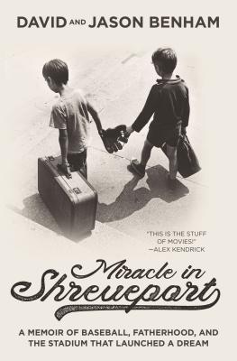 Miracle in Shreveport: A Memoir of Baseball, Fatherhood, and the Stadium That Launched a Dream - David Benham