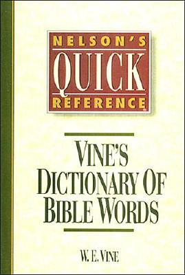 Nelson's Quick Reference Vine's Dictionary of Bible Words: Nelson's Quick Reference Series - W. E. Vine