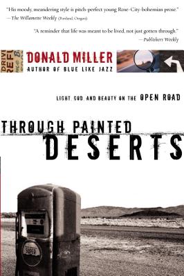 Through Painted Deserts: Light, God, and Beauty on the Open Road - Donald Miller