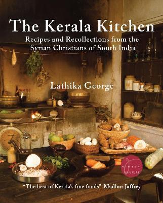 The Kerala Kitchen, Expanded Edition: Recipes and Recollections from the Syrian Christians of South India - Lathika George