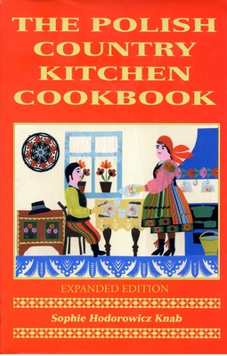 Polish Country Kitchen Cookbook (Expanded) - Sophie Hodorowicz Knab
