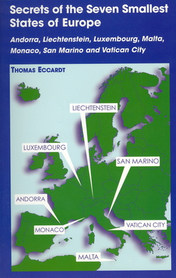 Secrets of the Seven Smallest States of Europe: Andorra, Liechtenstein, Luxembourg, Malta, Monaco, San Marino and Vatican City - Thomas Eccardt