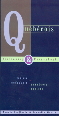 Quebecois Dictionary & Phrasebook: English Quebecois Quebecois English - Renata Isajlovic