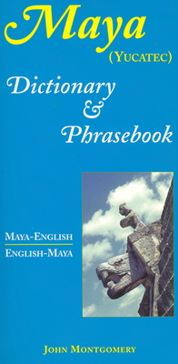 Maya-English/English-Maya Dictionary and Phrasebook - John Montgomery