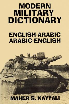 Modern Military Dictionary: English-Arabic/Arabic-English - Maher Kayyali