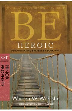 Coperta cărții 'Be Heroic: Demonstrating Bravery by Your Walk: OT Commentary: Minor Prophets - Warren W. Wiersbe'