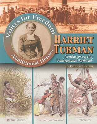 Harriet Tubman: Conductor on the Underground Railroad - Patricia Lantier