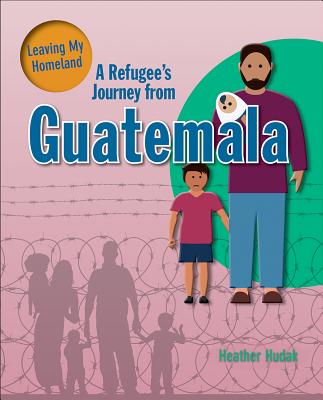 A Refugee's Journey from Guatemala - Heather C. Hudak