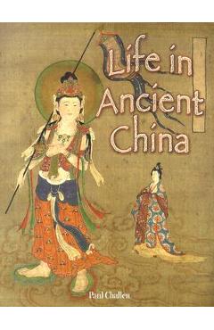 Coperta cărții 'Life in Ancient China - Paul Challen'