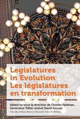 Legislatures in Evolution / Les Législatures En Transformation - Charles Feldmann