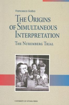 The Origins of Simultaneous Interpretation: The Nuremberg Trial - Francesca Gaiba