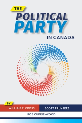 The Political Party in Canada - William P. Cross