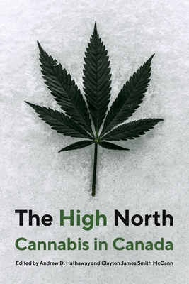 The High North: Cannabis in Canada - Andrew D. Hathaway