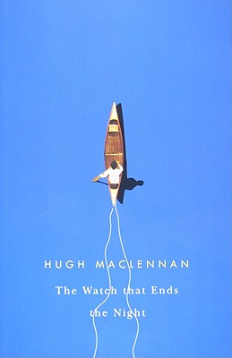 The Watch That Ends the Night - Hugh Maclennan