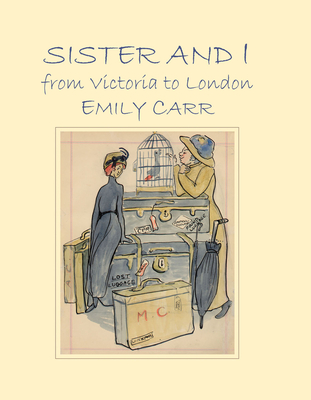 Sister and I from Victoria to London - Emily Carr