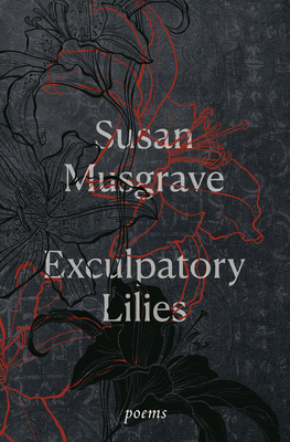 Exculpatory Lilies: Poems - Susan Musgrave