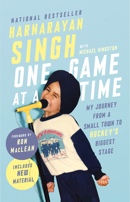 One Game at a Time: My Journey from a Small Town to Hockey's Biggest Stage - Harnarayan Singh