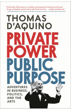 Coperta cărții 'Private Power, Public Purpose: Adventures in Business, Politics, and the Arts - Thomas D'aquino'
