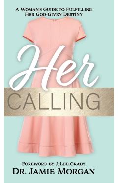 Poza produsului Her Calling: A Woman's Guide to Fulfilling Her God-Given Destiny - Jamie Morgan