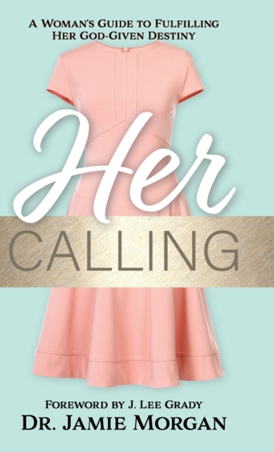 Her Calling: A Woman's Guide to Fulfilling Her God-Given Destiny - Jamie Morgan