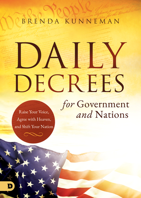 Daily Decrees for Government and Nations: Raise Your Voice, Agree with Heaven, and Shift Your Nation - Brenda Kunneman