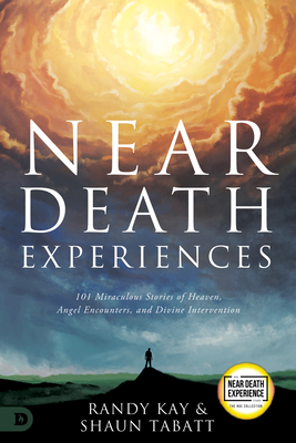 Near Death Experiences: 101 Short Stories That Will Help You Understand Heaven, Hell, and the Afterlife - Randy Kay