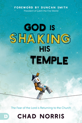 God Is Shaking His Temple: Restoring the Fear of the Lord in the Church - Chad Norris