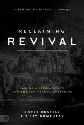Reclaiming Revival: Calling a Generation to Contend for Historic Awakening - Corey Russell