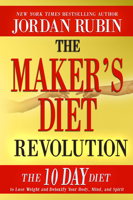 The Maker's Diet Revolution: The 10 Day Diet to Lose Weight and Detoxify Your Body, Mind and Spirit - Jordan Rubin