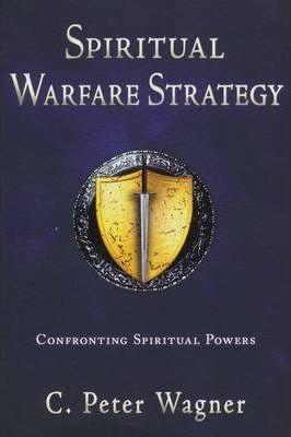 Spiritual Warfare Strategy: Confronting Spiritual Powers - C. Peter Wagner