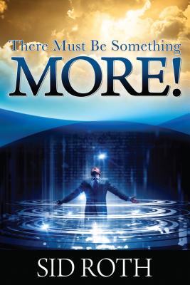There Must Be Something MORE! - Sid Roth