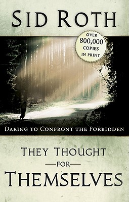 They Thought for Themselves: Daring to Confront the Forbidden - Sid Roth