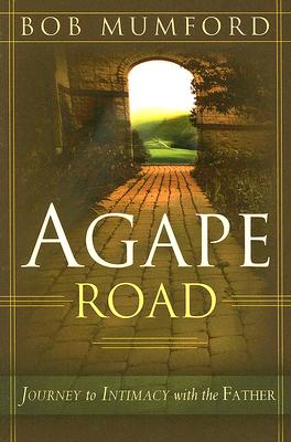 Agape Road: Journey to Intimacy with the Father - Bob Mumford