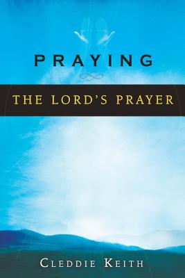 Praying the Lord's Prayer - Cleddie Keith
