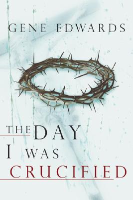 The Day I Was Crucified - Gene Edwards