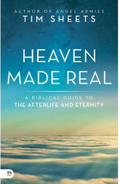 Poza produsului Heaven Made Real: A Biblical Guide to the Afterlife and Eternity - Tim Sheets